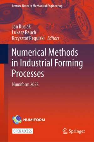 Numerical Methods in Industrial Forming Processes: Numiform 2023 de Jan Kusiak