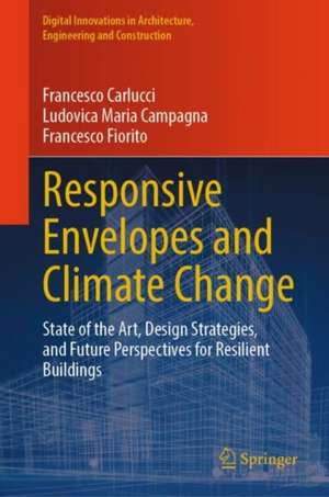 Responsive Envelopes and Climate Change: State of the Art, Design Strategies, and Future Perspectives for Resilient Buildings de Francesco Carlucci