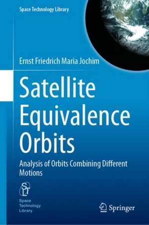 Satellite Equivalence Orbits: Analysis of Orbits Combining Different Motions de Ernst Friedrich Maria Jochim