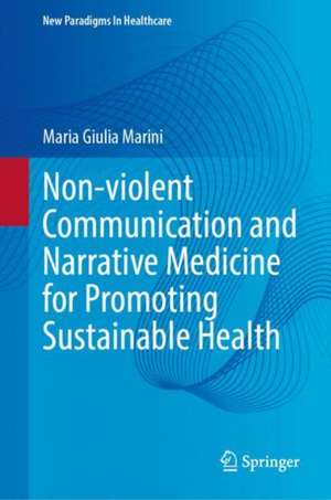 Non-violent Communication and Narrative Medicine for Promoting Sustainable Health de Maria Giulia Marini