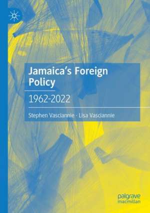 Jamaica's Foreign Policy: 1962-2022 de Stephen Vasciannie