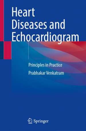 Heart Diseases and Echocardiogram: Principles in Practice de Prabhakar Venkatram