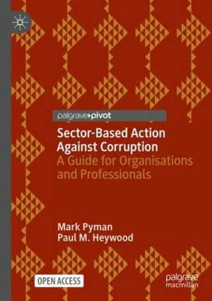 Sector-Based Action Against Corruption: A Guide for Organisations and Professionals de Mark Pyman