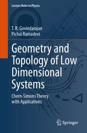 Geometry and Topology of Low Dimensional Systems: Chern-Simons Theory with Applications de Ramadevi Pichai