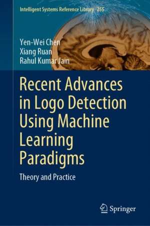 Recent Advances in Logo Detection Using Machine Learning Paradigms: Theory and Practice de Yen-Wei Chen