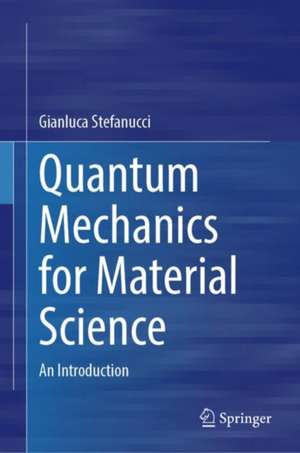 Quantum Mechanics for Material Science: An Introduction de Gianluca Stefanucci