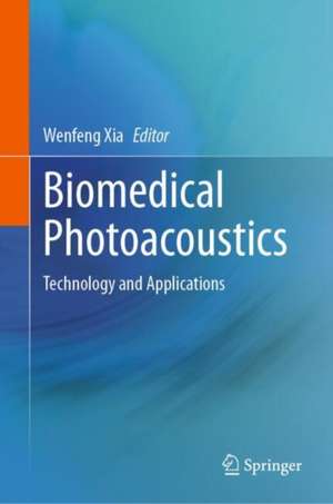 Biomedical Photoacoustics: Technology and Applications de Wenfeng Xia