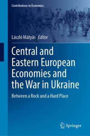 Central and Eastern European Economies and the War in Ukraine: Between a Rock and a Hard Place de László Mátyás