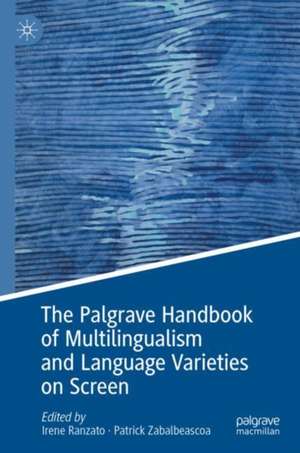 The Palgrave Handbook of Multilingualism and Language Varieties on Screen de Irene Ranzato