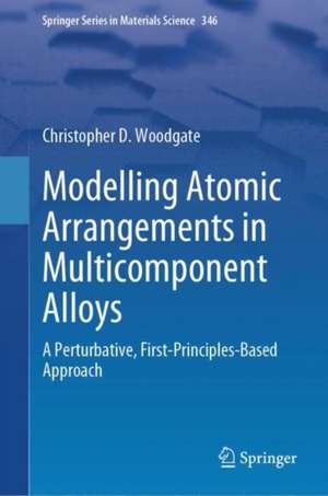 Modelling Atomic Arrangements in Multicomponent Alloys: A Perturbative, First-Principles-Based Approach de Christopher D. Woodgate