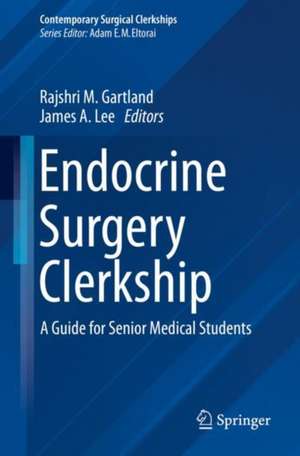 Endocrine Surgery Clerkship: A Guide for Senior Medical Students de Rajshri M. Gartland