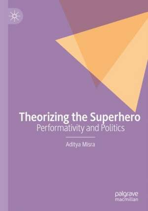 Theorizing the Superhero de Aditya Misra