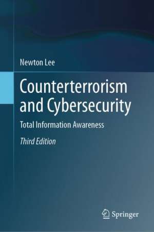 Counterterrorism and Cybersecurity: Total Information Awareness de Newton Lee