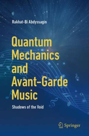 Quantum Mechanics and Avant-Garde Music: Shadows of the Void de Rakhat-Bi Abdyssagin