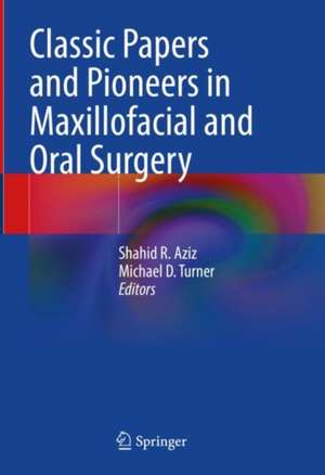 Classic Papers and Pioneers in Maxillofacial and Oral Surgery de Shahid R. Aziz