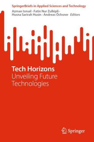 Tech Horizons: Unveiling Future Technologies de Azman Ismail
