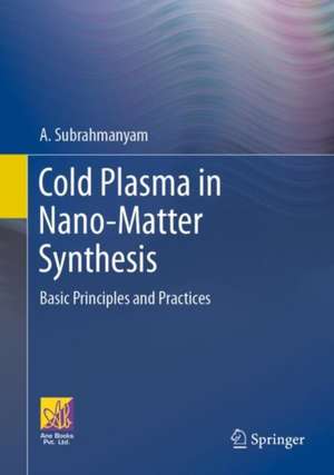 Cold Plasma in Nano-Matter Synthesis de A. Subrahmanyam