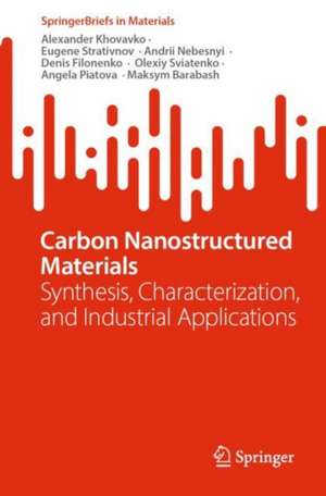 Carbon Nanostructured Materials: Synthesis, Characterization, and Industrial Applications de Alexander Khovavko