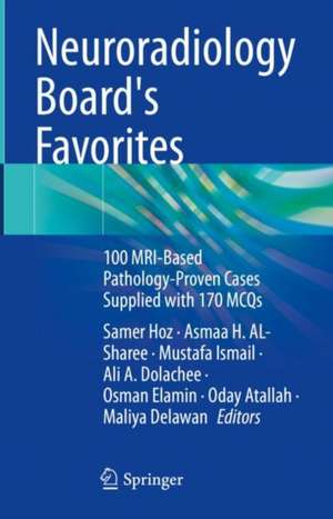 Neuroradiology Board's Favorites: 100 MRI-Based Pathology-Proven Cases Supplied with 170 MCQs de Samer Hoz