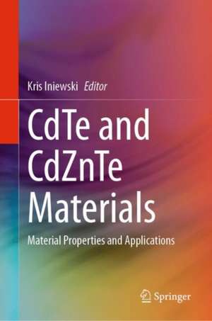CdTe and CdZnTe Materials: Material Properties and Applications de Kris Iniewski