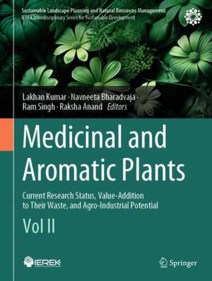 Medicinal and Aromatic Plants: Current Research Status, Value-Addition to Their Waste, and Agro-Industrial Potential (Vol II) de Lakhan Kumar