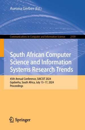 South African Computer Science and Information Systems Research Trends: 45th Annual Conference, SAICSIT 2024, Gqeberha, South Africa, July 15–17, 2024, Proceedings de Aurona Gerber