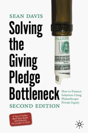 Solving the Giving Pledge Bottleneck: How to Finance Solutions Using Philanthropic Private Equity de Sean Davis