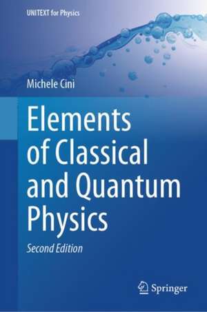 Elements of Classical and Quantum Physics de Michele Cini