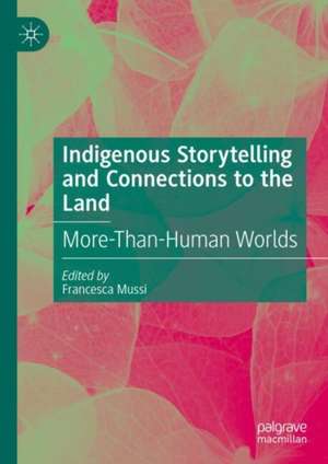 Indigenous Storytelling and Connections to the Land: More-Than-Human Worlds de Francesca Mussi