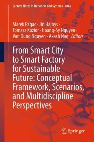 From Smart City to Smart Factory for Sustainable Future: Conceptual Framework, Scenarios, and Multidiscipline Perspectives de Marek Pagac