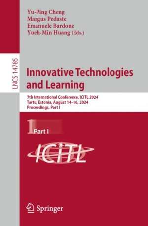 Innovative Technologies and Learning: 7th International Conference, ICITL 2024, Tartu, Estonia, August 14–16, 2024, Proceedings, Part I de Yu-Ping Cheng