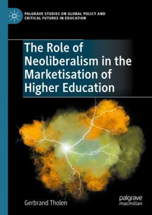 The Role of Neoliberalism in the Marketization of Higher Education de Gerbrand Tholen