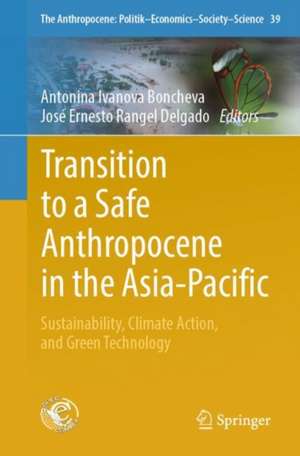 Transition to a Safe Anthropocene in the Asia-Pacific: Sustainability, Climate Action, and Green Technology de Antonina Ivanova Boncheva