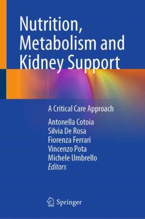 Nutrition, Metabolism and Kidney Support: A Critical Care Approach de Antonella Cotoia