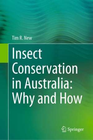 Insect Conservation in Australia: Why and How de Tim R. New