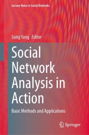 Social Network Analysis in Action: Basic Methods and Applications de Song Yang