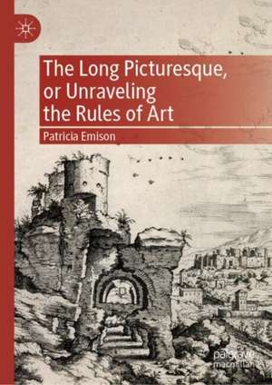 The Long Picturesque, or Unraveling the Rules of Art de Patricia Emison