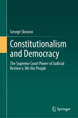 Constitutionalism and Democracy: The Supreme Court Power of Judicial Review v. We the People de George Skouras