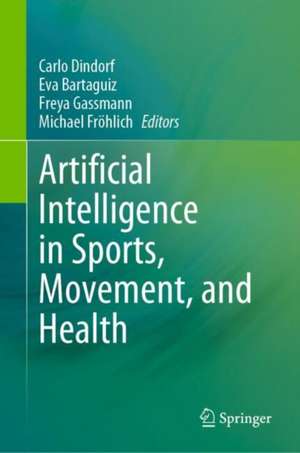 Artificial Intelligence in Sports, Movement, and Health de Carlo Dindorf