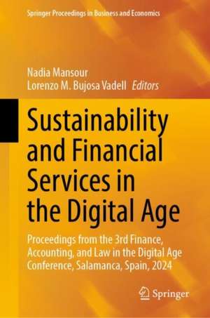 Sustainability and Financial Services in the Digital Age: Proceedings from the 3rd Finance, Accounting, and Law in the Digital Age Conference, Salamanca, Spain, 2024 de Nadia Mansour