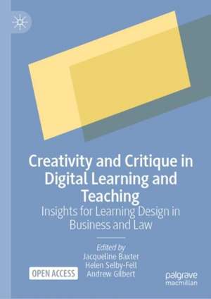 Creativity and Critique in Digital Learning and Teaching: Insights for Learning Design in Business and Law de Jacqueline Baxter