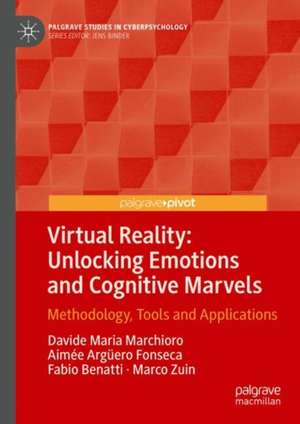 Virtual Reality: Unlocking Emotions and Cognitive Marvels: Methodology, Tools and Applications de Davide Maria Marchioro