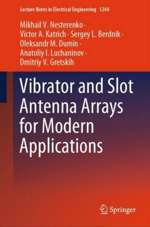 Vibrator and Slot Antenna Arrays for Modern Applications de Mikhail V. Nesterenko