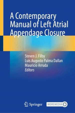 A Contemporary Manual of Left Atrial Appendage Closure de Steven J. Filby