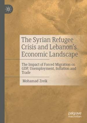 The Syrian Refugee Crisis and Lebanon's Economic Landscape: The Impact of Forced Migration on GDP, Unemployment, Inflation and Trade de Mohamad Zreik