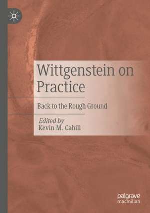 Wittgenstein on Practice de Kevin M. Cahill