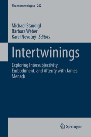 Intertwinings: Exploring Intersubjectivity, Embodiment, and Alterity with James Mensch de Michael Staudigl