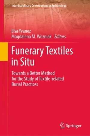 Funerary Textiles in Situ: Towards a Better Method for the Study of Textile-related Burial Practices de Elsa Yvanez