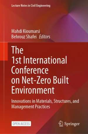 The 1st International Conference on Net-Zero Built Environment: Innovations in Materials, Structures, and Management Practices de Mahdi Kioumarsi