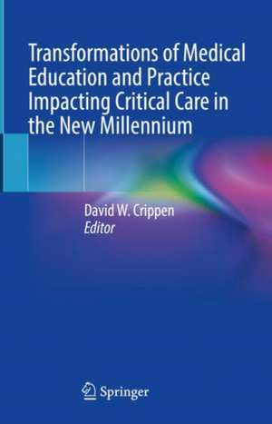 Transformations of Medical Education and Practice Impacting Critical Care in the New Millennium de David Crippen